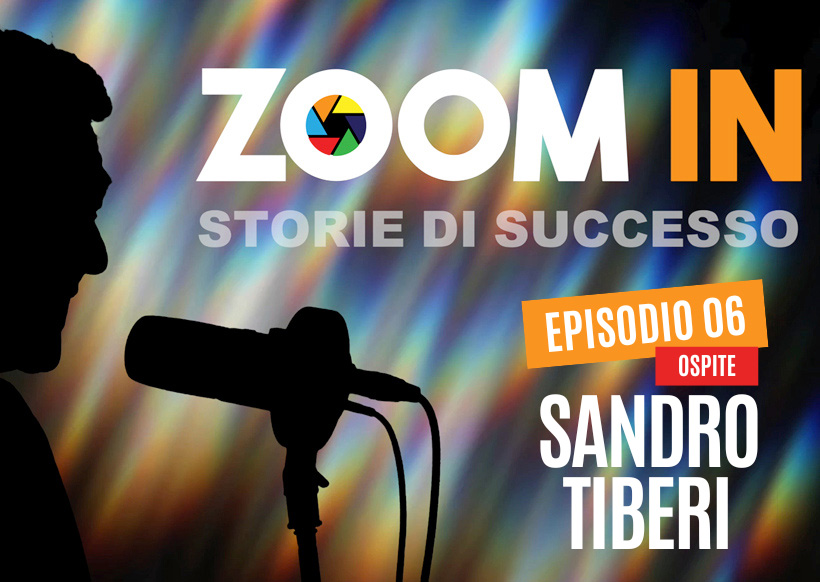 ZOOM IN, il podcast di Luigi Soriani | Ep. 06 con Sandro Tiberi